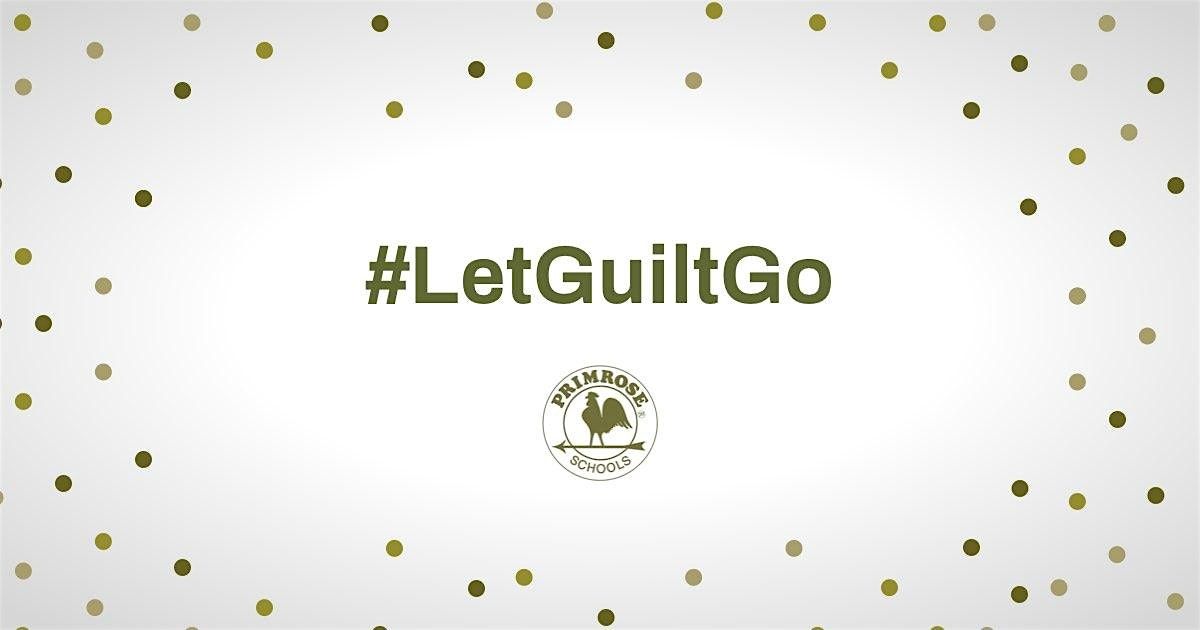 Let Guilt Go -Working Parents Seminar