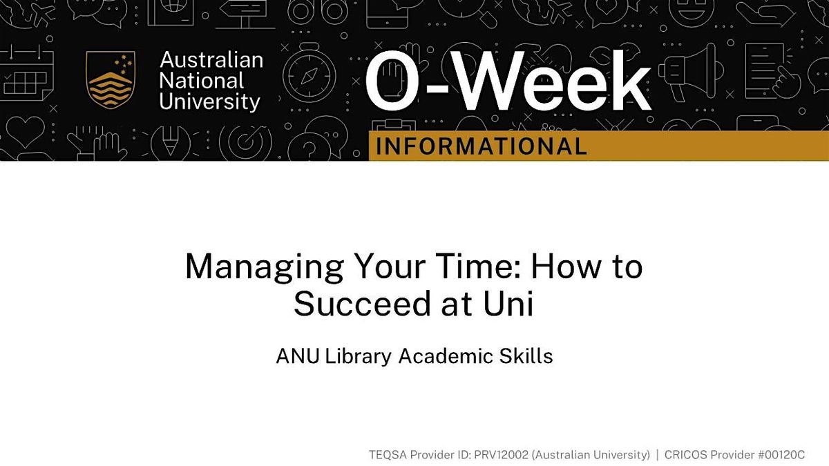 ANU Library Academic Skills: Managing Your Time: How to Succeed at Uni