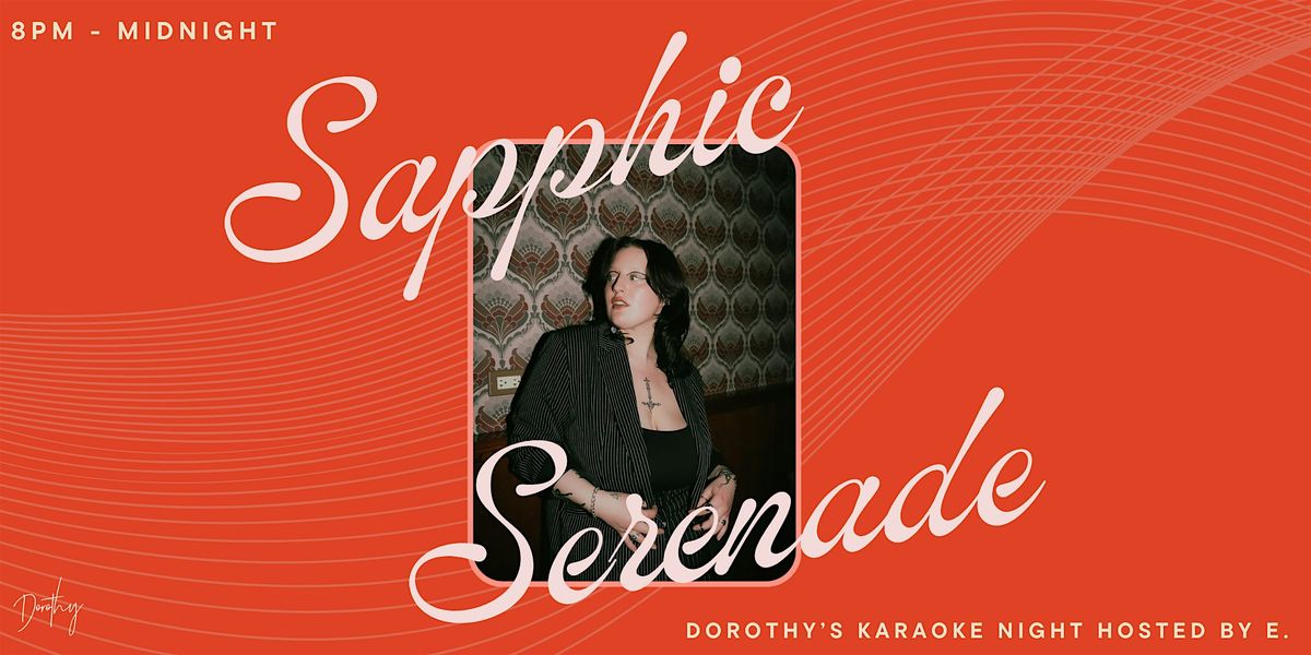 Sapphic Serenade: Dorothy's Karaoke Night hosted by E.