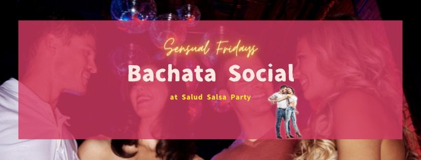 SALUD\u9031\u672b\u821e\u6703 \u2764 Friday Bachata Social \u2764 Salud Salsa Party