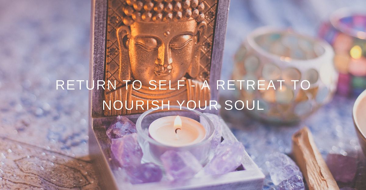 Return to Self  -  A Day Retreat To Nourish Your Soul