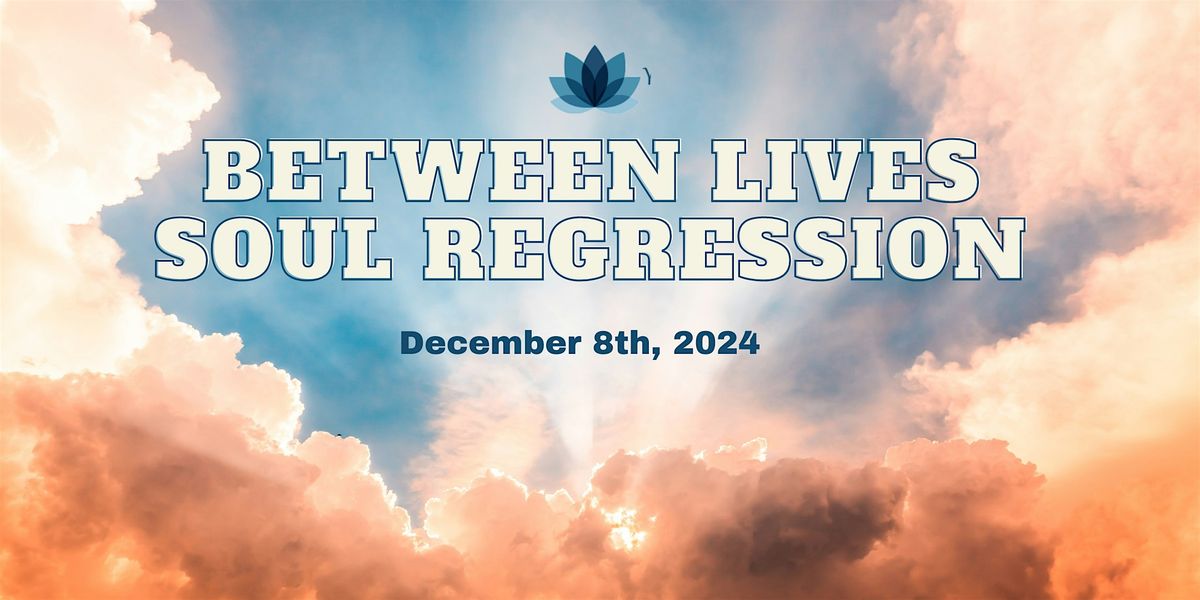 Between Lives Soul Regression - December 2024