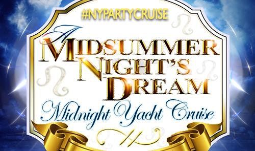 8\/13 - A Midsummer Night's Dream Midnight Yacht Cruise