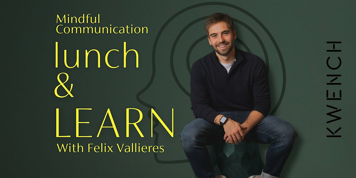 Lunch & Learn w\/  Felix Vallieres: Mindful Communication