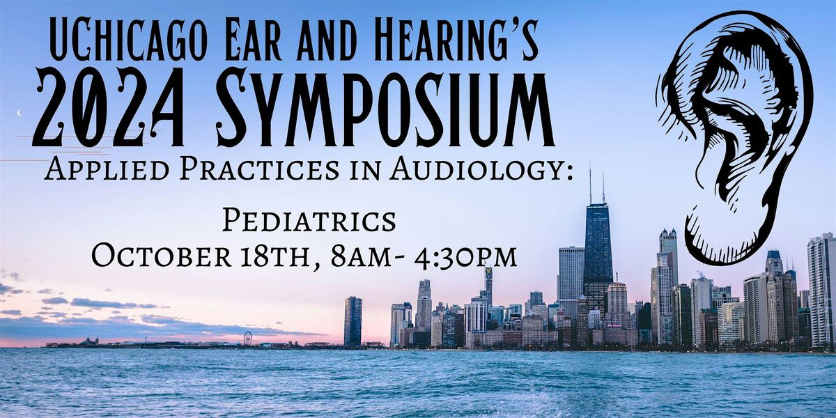 UChicago Medicine Ear and Hearing Symposium: Applied Practices in Audiology