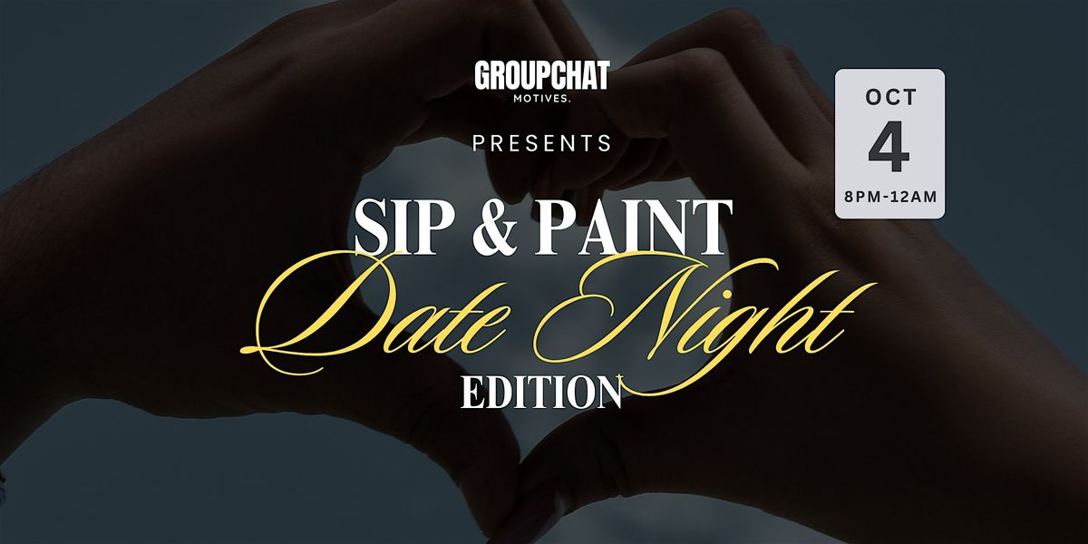 GroupChat Motives Presents: Sip & Paint - Date Night Edition