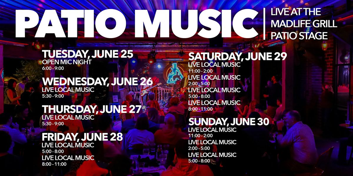 Patio Music \u2014 LIVE at the MadLife Grill Patio Stage \u2014 FREE EVENT