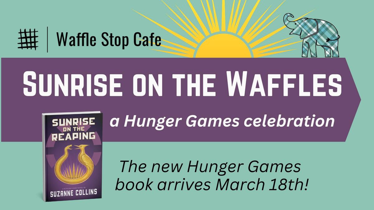 Sunrise on the Waffles - A Hunger Games Celebration