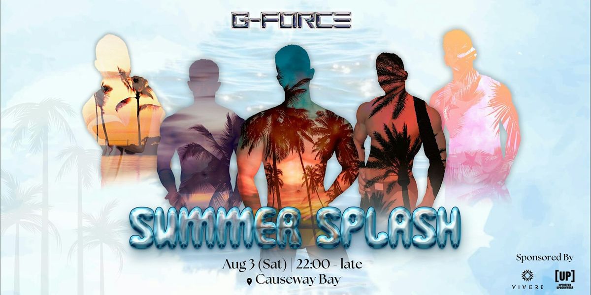 G-FORCE presents : Summer Splash Party