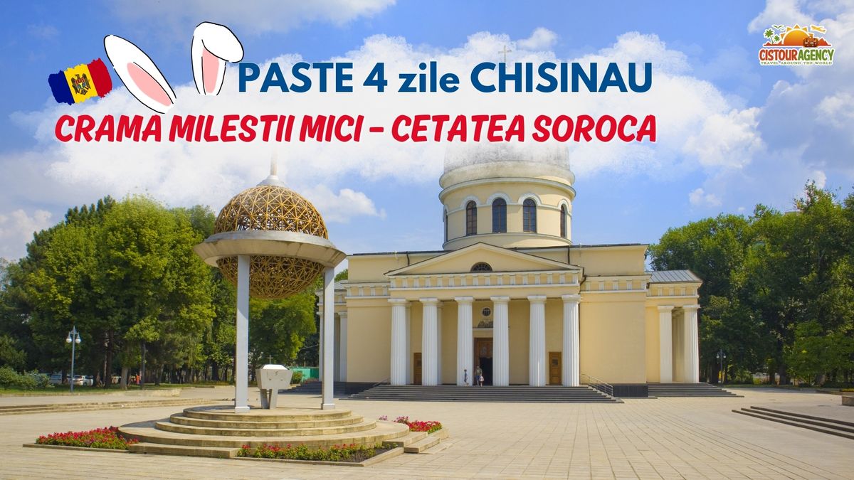 PASTE 4 ZILE CHISINAU \u2013 CRAMA MILESTII MICI \u2013 CETATEA SOROCA