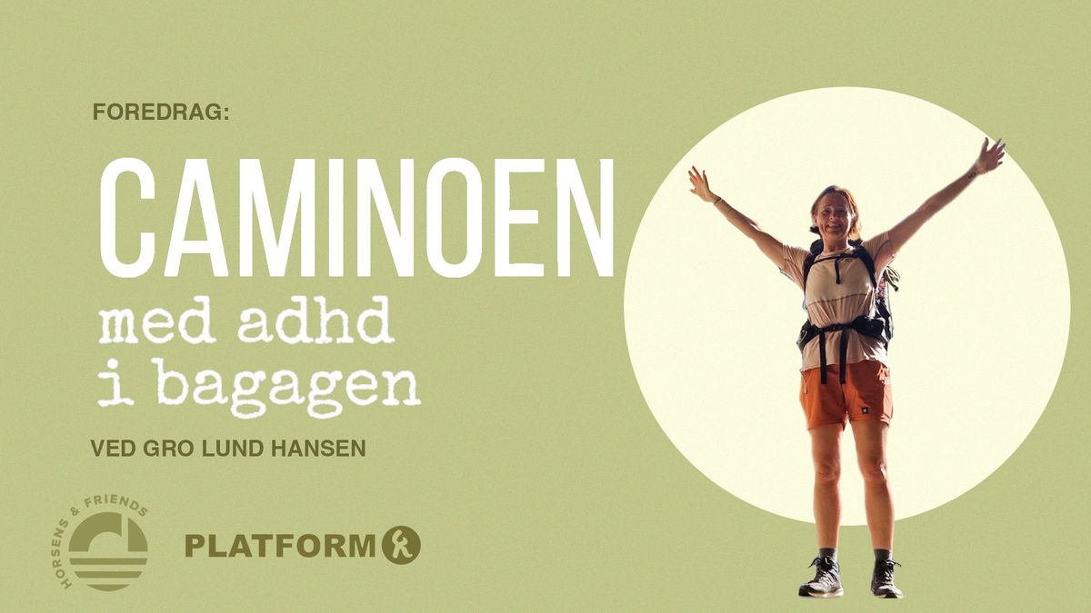 Foredrag: Caminoen & AdHd - Platform K 