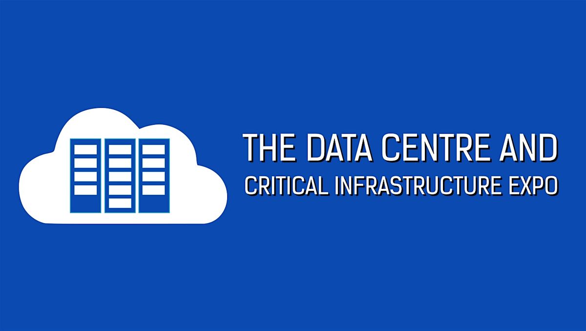 The Data Centre and Critical Infrastructure Expo 2025