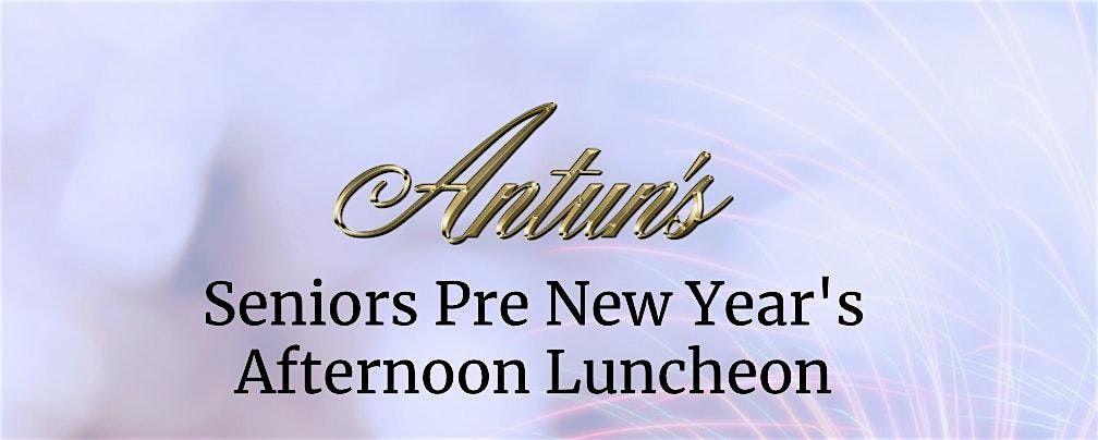 Antuns Senior Pre-New Years Eve Afternoon Luncheon 2024