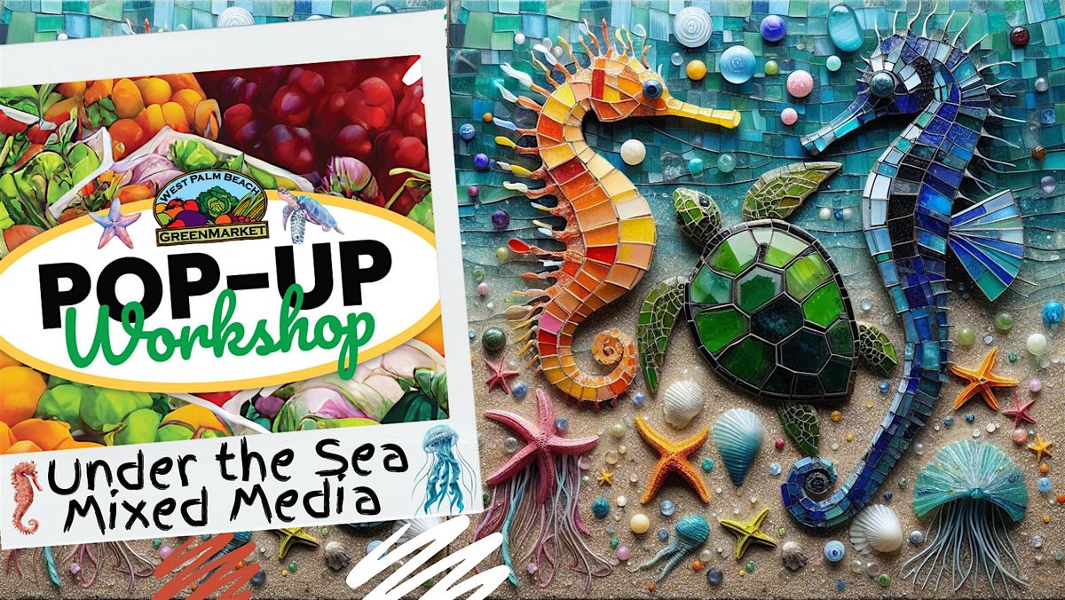 WPB GreenMarket - Pop Up Workshop - Under the Sea Mixed Media Art