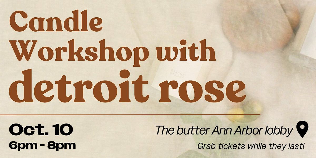 Detroit Rose Candle Workshop - butter Ann Arbor