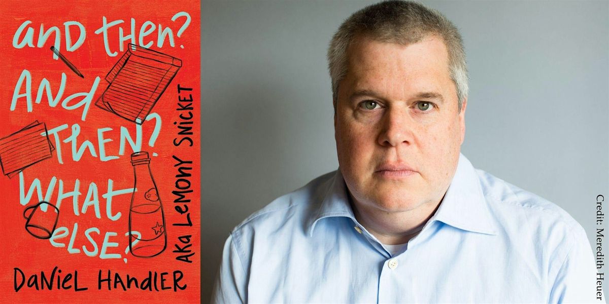 Daniel Handler -- "And Then? And Then? What Else?"
