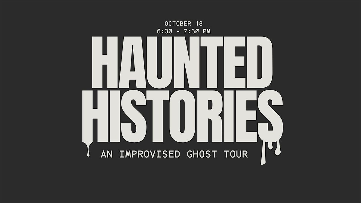 Haunted Histories: An Improvised Ghost Tour