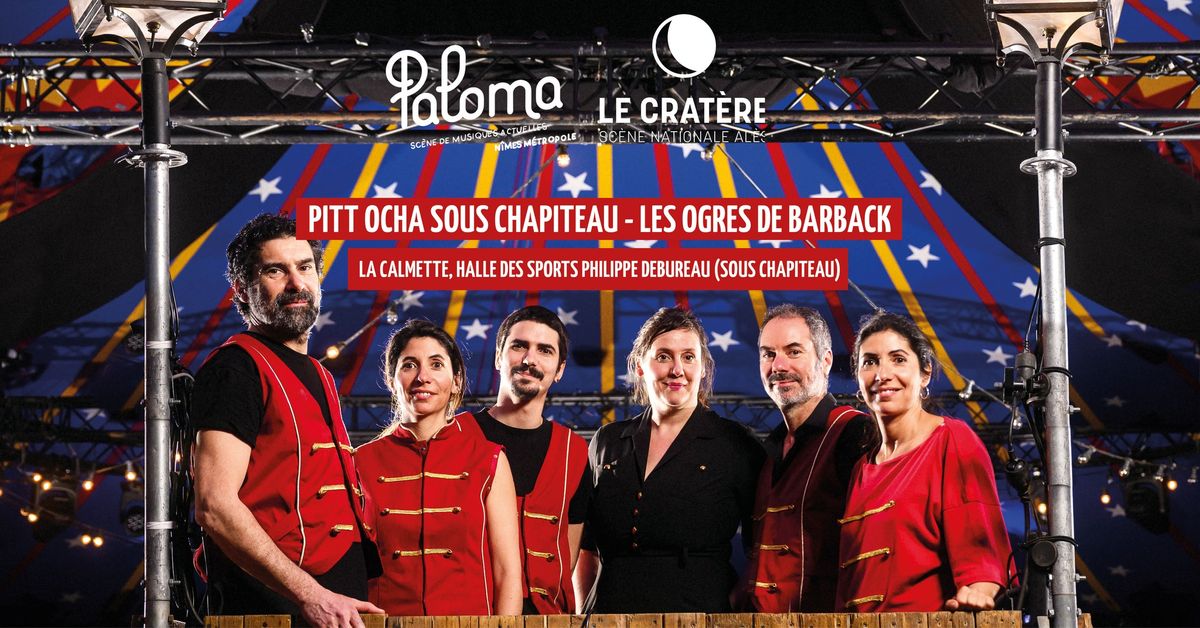  PITT OCHA SOUS CHAPITEAU - LES OGRES DE BARBACK