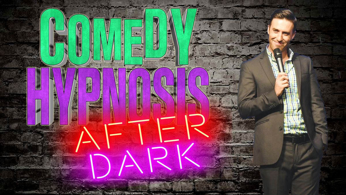 COMEDY HYPNOSIS! AFTER DARK!