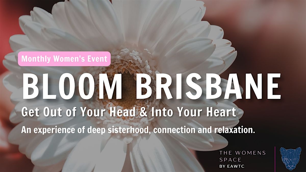 Bloom Brisbane -   Feminine Self-Love Experience with The Women's Space