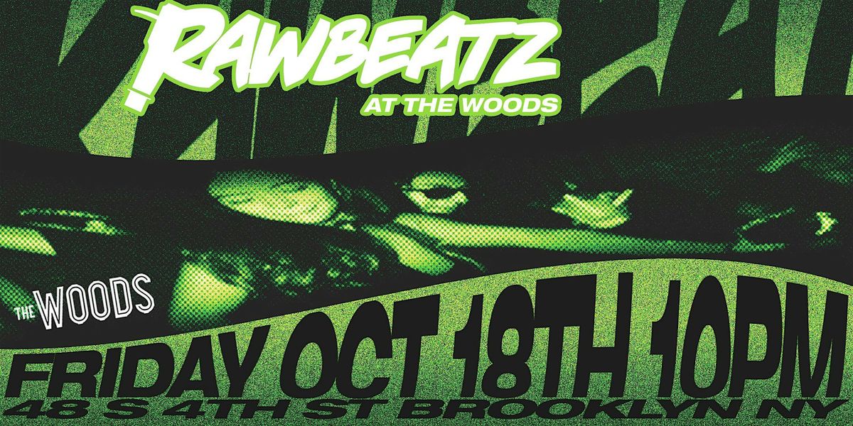 RAWBEATZ @ THE WOODS!