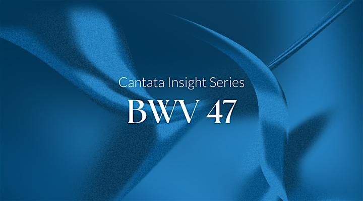 Cantata Insights: BWV 47 - Denver, CO