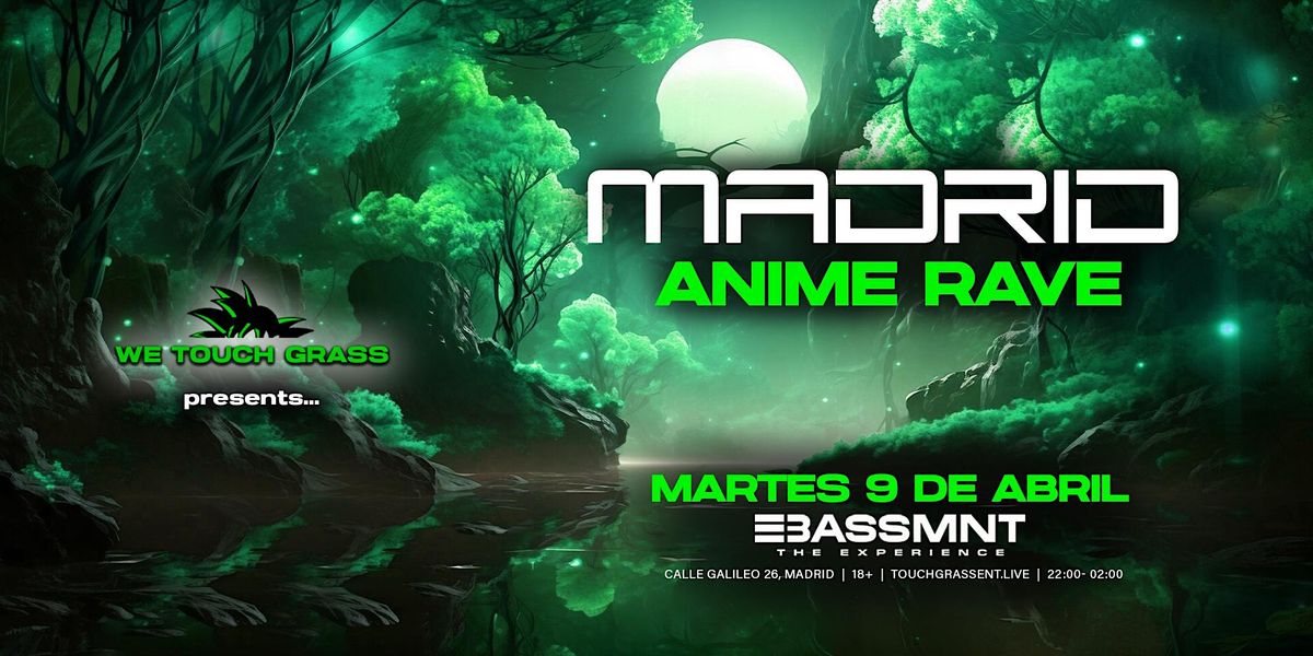 #WeTouchGrass presents:  MADRID Anime Rave