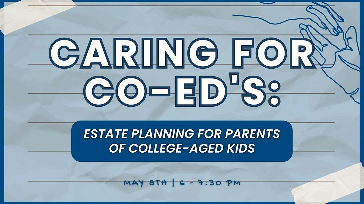 Caring for Co-Ed's: Estate Planning for Parents of College-Aged Kids