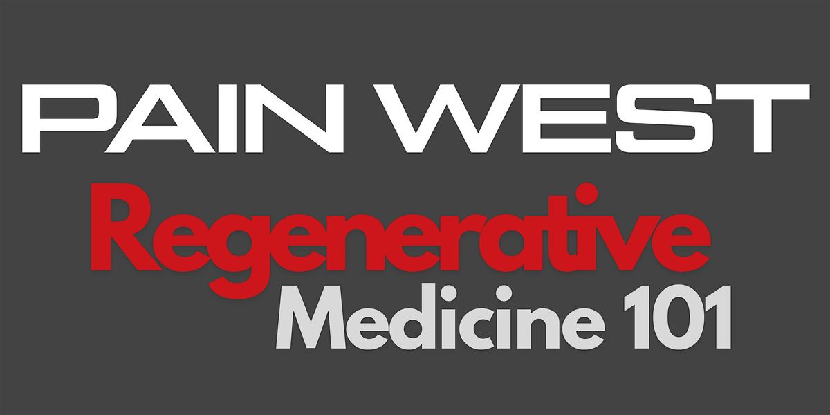 Regenerative Medicine 101-Presented by Pain West