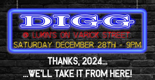 "Thanks 2024 - well take it from here !!"\r\nDIGG Live at Lukins on Varick St. \r\nSaturday Dec 28th