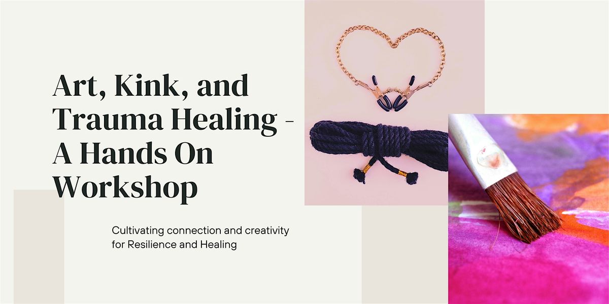 Art, Kink, and Trauma Healing - A hands on workshop