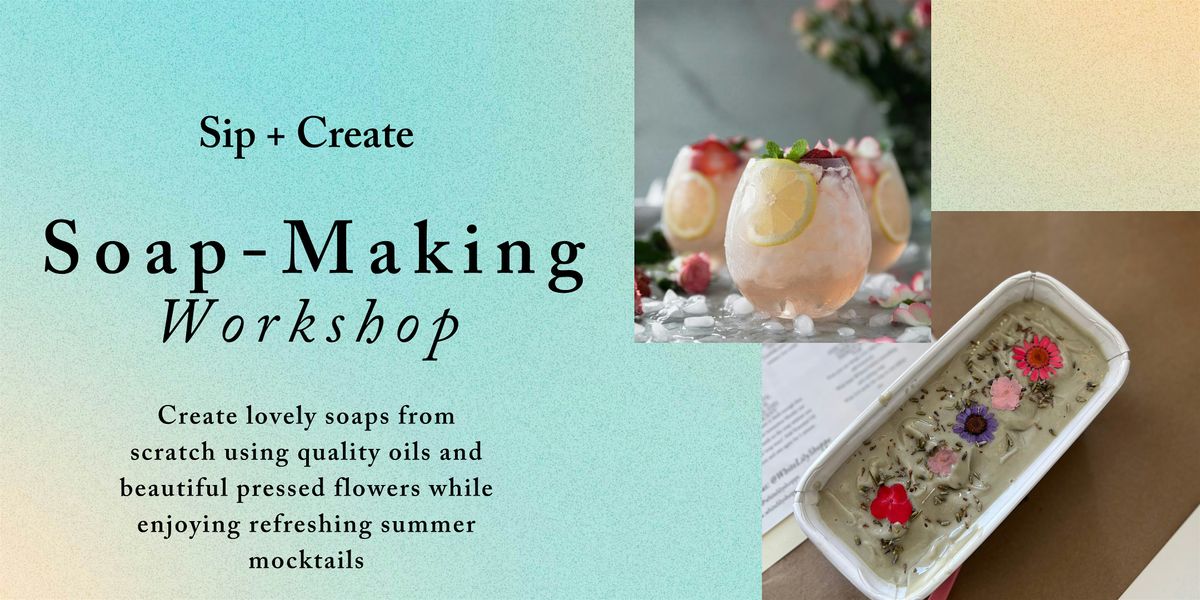 Sip + Create: Soap Making Workshop and Summer Mocktails in Old Town!