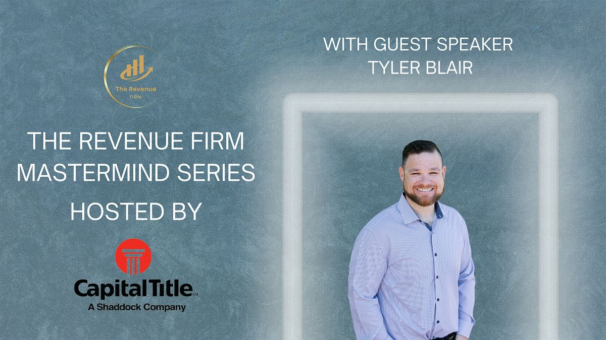 The Revenue Firm Mastermind with Guest Speaker - Tyler Blair