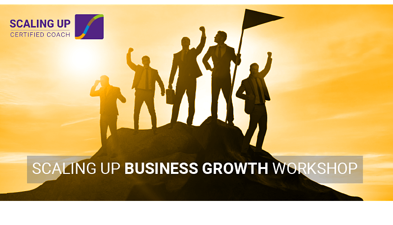 Scaling Up Business Growth Workshop - In Person!
