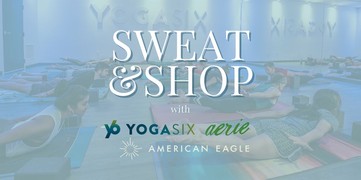 Sweat & Shop with YogaSix, Aerie, OFFLINE and American Eagle