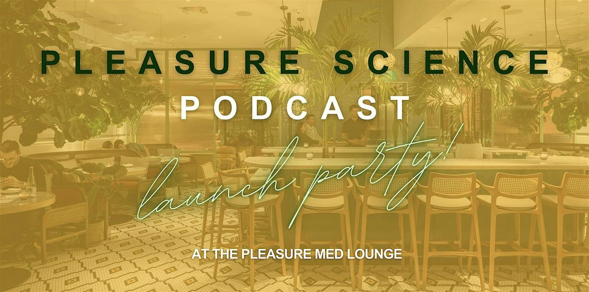 Pleasure Science Podcast LAUNCH PARTY!