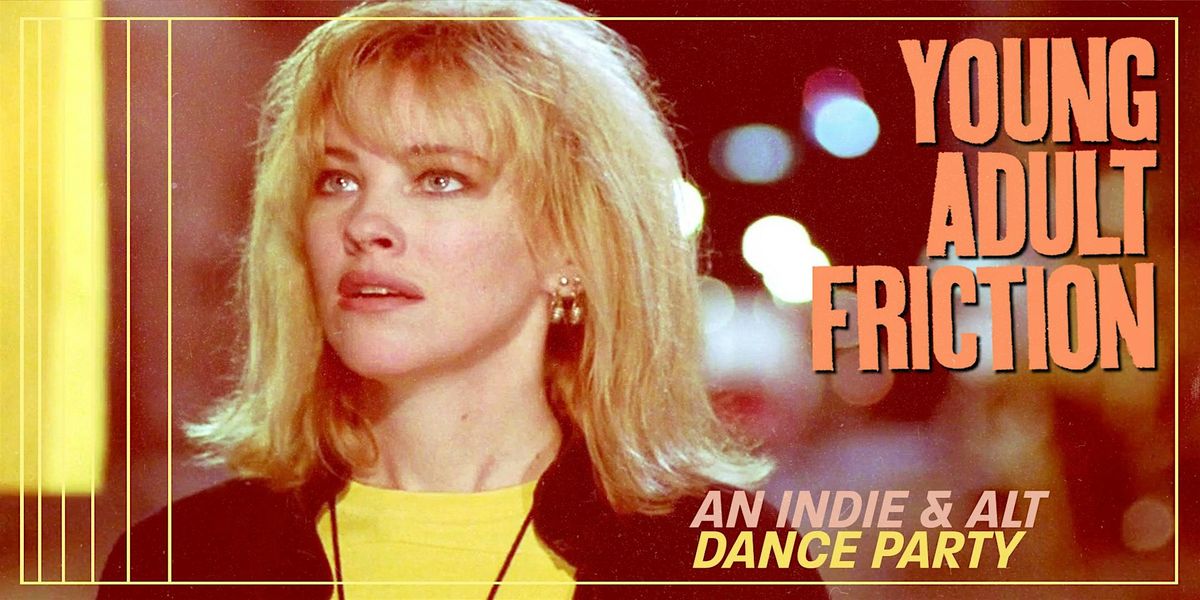 Young Adult Friction: an indie + alt dance party