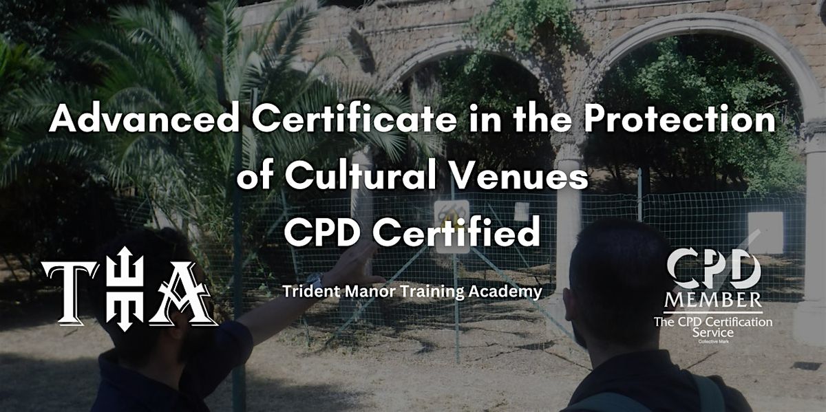 Advanced Certificate in the Protection of Cultural Venues - CPD Certified