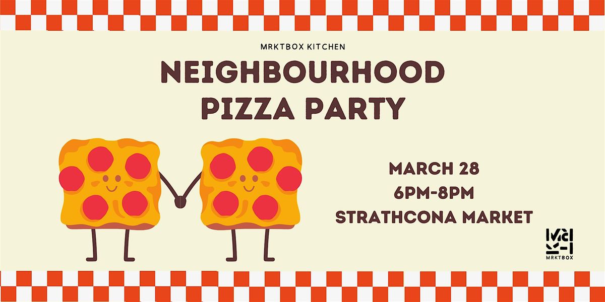 Strathcona MRKT  Neighbourhood Pizza Party