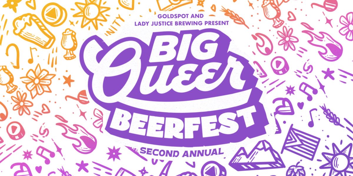 Goldspot & Lady Justice Brewing Present: BIG QUEER BEERFEST!