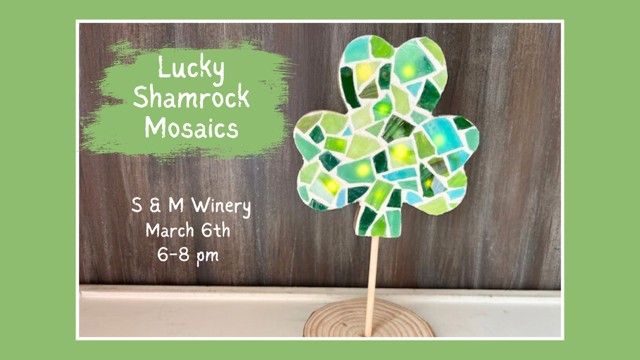 Make a Lucky Shamrock Mosaic at S & M Winery