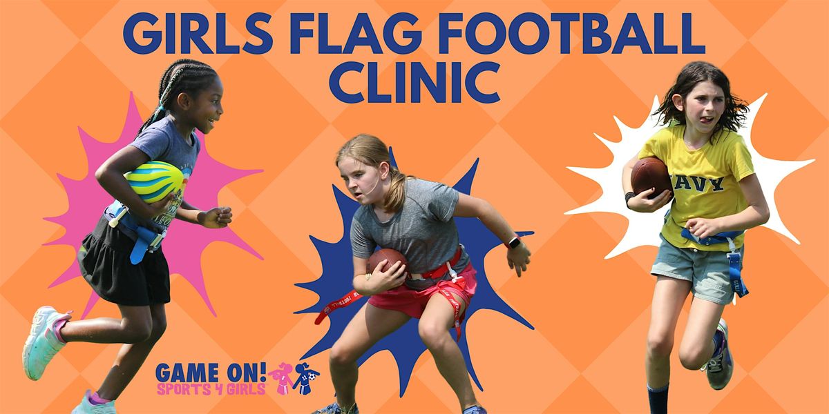 Girls Flag Football Clinic with State Champion Coach, Players & Game On!