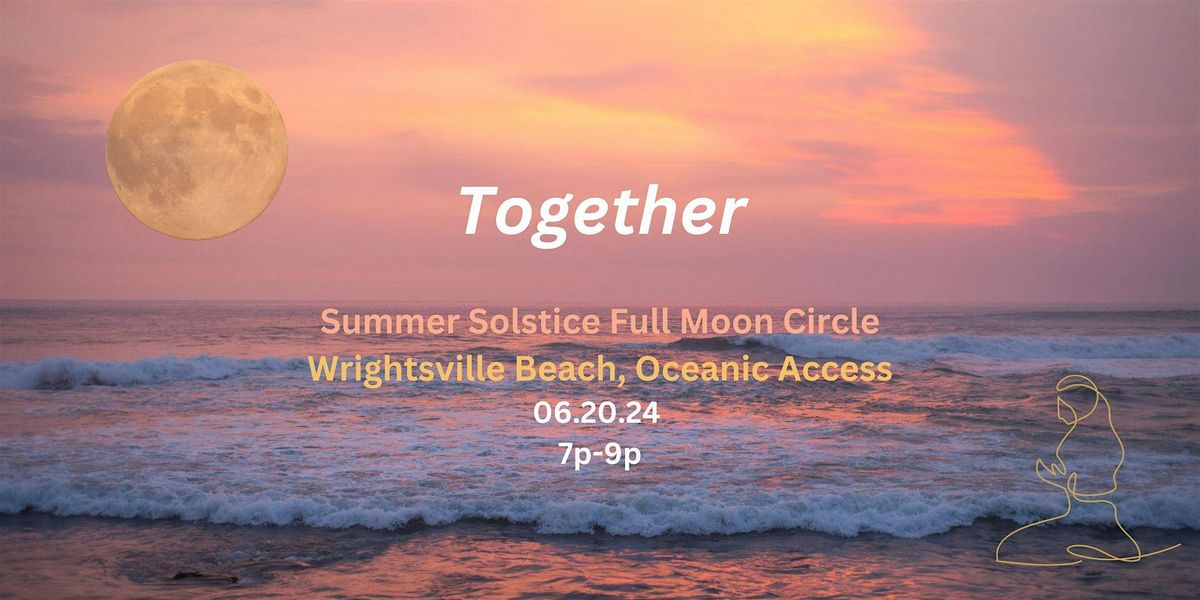 Together Summer Solstice Full Moon Circle