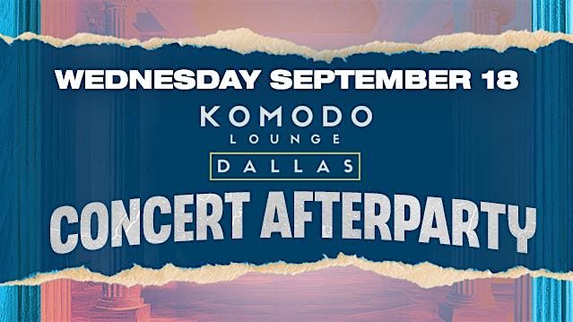 CONCERT AFTER PARTY AT KOMODO WED SEPT 18 . 9PM TO 2AM