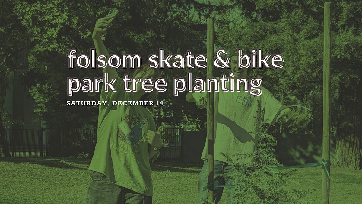 Folsom Skate & Bike Park Tree Planting