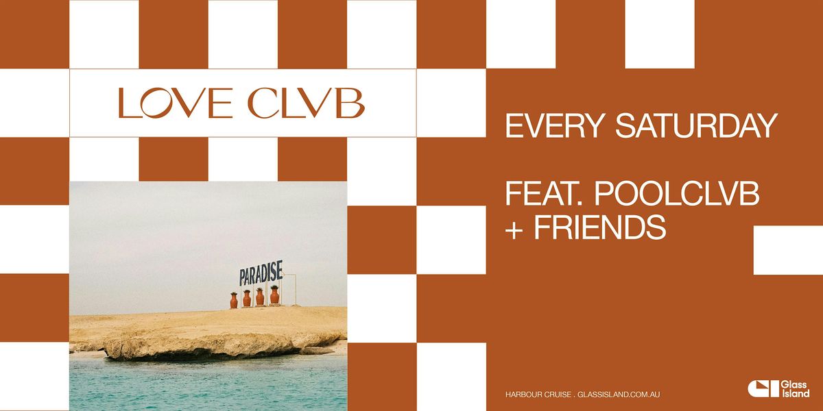 Glass Island -  LOVE CLVB ft. POOLCLVB + FRIENDS - Sat 18 Jan 2025