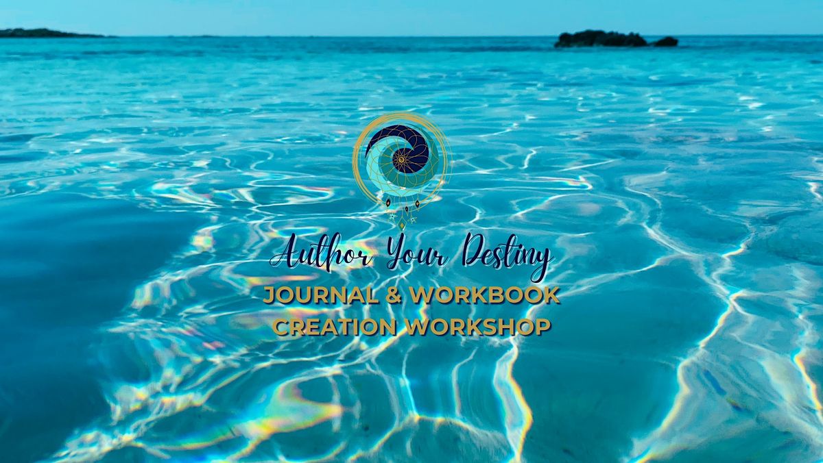 Author Your Destiny: Journal & Workbook Creation Workshop