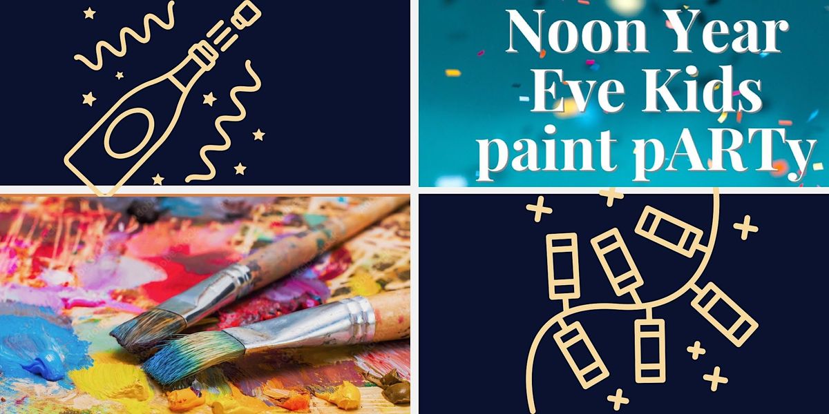 Noon Year\u2019s Eve Kids paint pARTy!