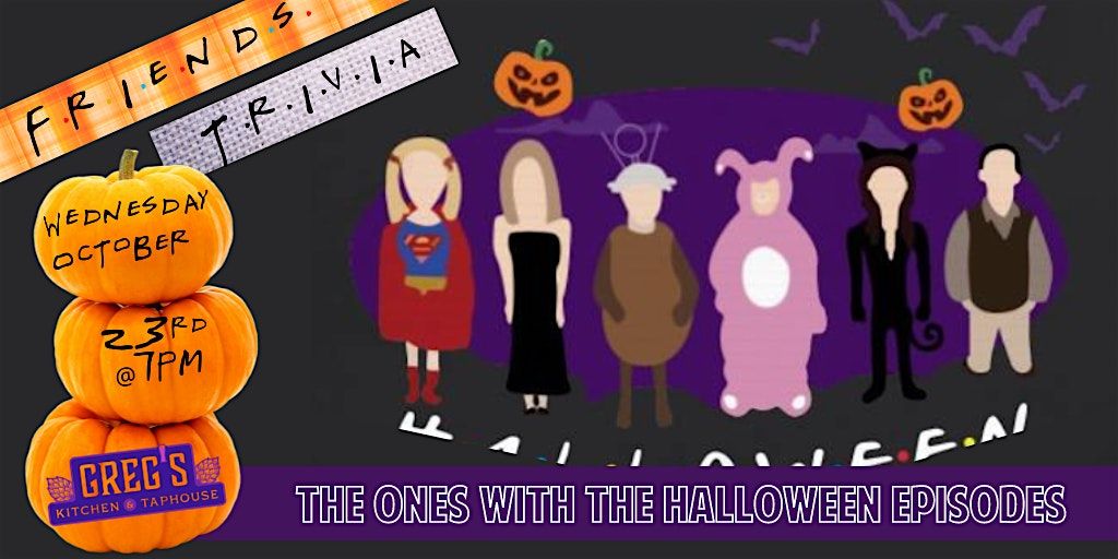 Friends HALLOWEEN SPECIAL Trivia at Greg\u2019s Kitchen and Taphouse