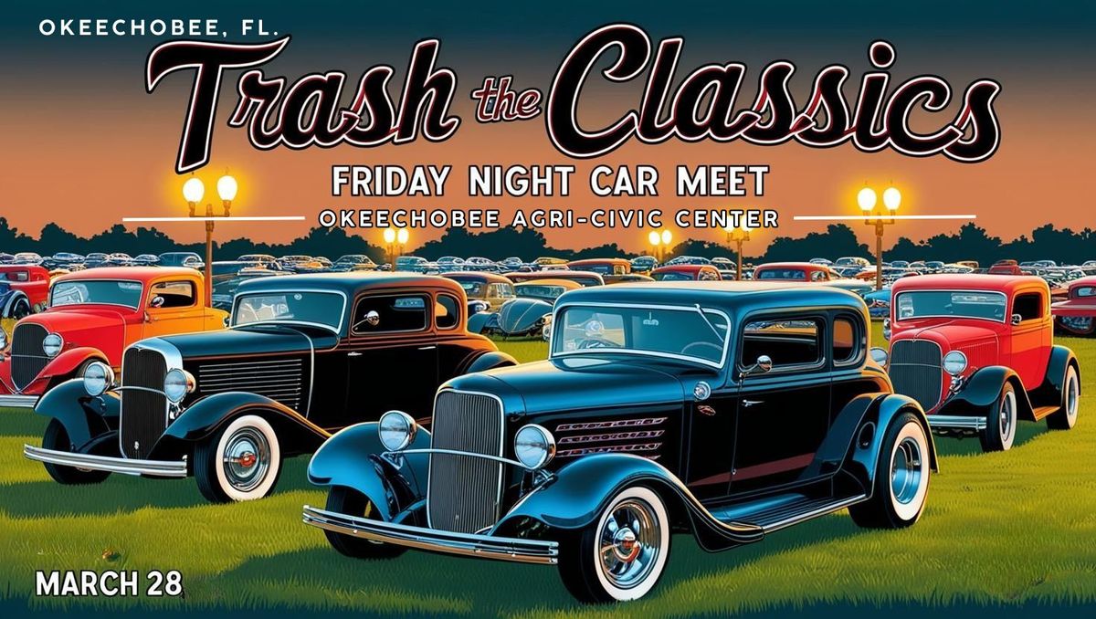 Trash the Classics Car Meet - Friday Night for MARCH